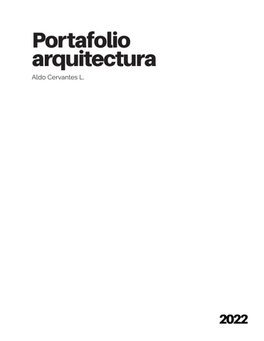Portafolio Arquitectura/2022. Aldo Cervantes