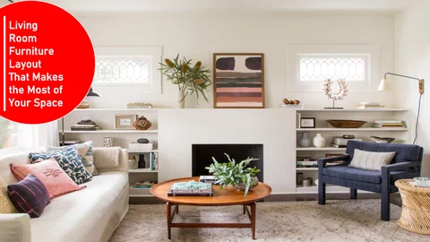 客厅 家具 Layout That Makes the Most of Your Space