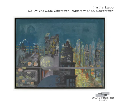 Martha Szabo Up On The Roof: Liberation, Transformation, Celebration