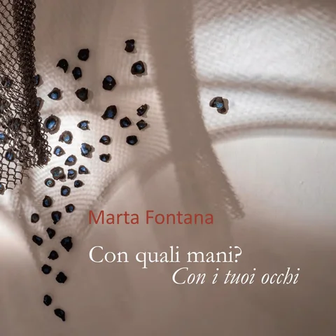Marta Fontana - Con quali mani? Con i tuoi occhi