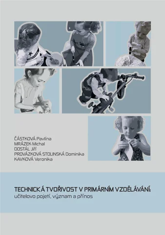 Technicka tvorivost v primarnim vzdelavani Castkova Pavlina Mrazek Michal Dostal Jiri kolektiv