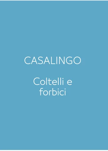 CASALINGO - COLTELLI E FORBICI
