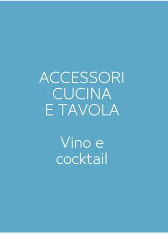CASALINGO - ACCESSORI TAVOLA E CUCINA - VINO E COCKTAIL