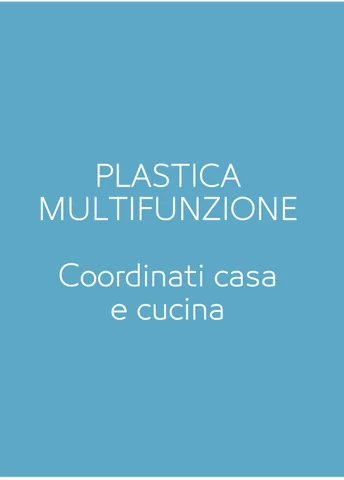 PLASTICA MULTIFUNZIONE - COORDINATI CASA E CUCINA