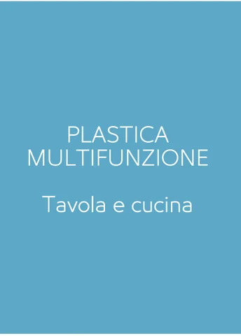 PLASTICA MULTIFUNZIONE - TAVOLA E CUCINA