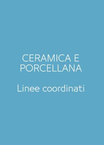 PORCELLANA E CERAMICA - LINEE COORDINATI