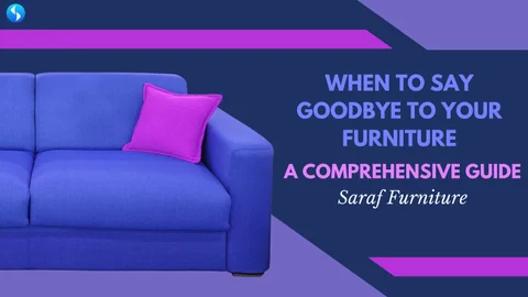 When to Say Goodbye to Your 家具 - Insaraf 家具