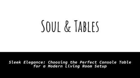 itsqiangsun 家具目录 · Soul × Tables - Sleek Elegance: Choosing the Perfect 玄关桌 for a 现代 客厅 Setup