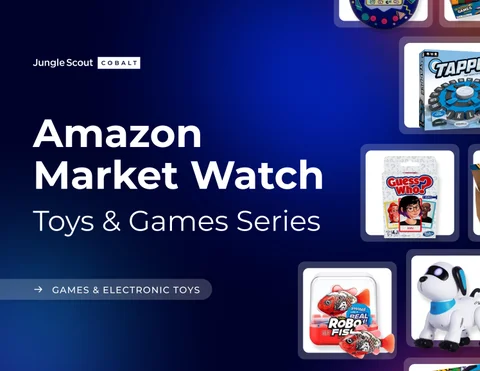 Jungle Scout Cobalt Amazon Market Watch | Toys × Games 灯饰系列 : Games × Electronic Toys