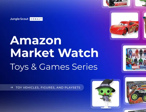 Jungle Scout Cobalt Amazon Market Watch | Toys × Games 灯饰系列 : Toy Vehicles, Figures, and Playsets