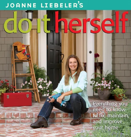 JoAnne Liebeler's Do 意文 Herself: Everything You Need to Know to Fix, Maintain, and Improve Your 家居