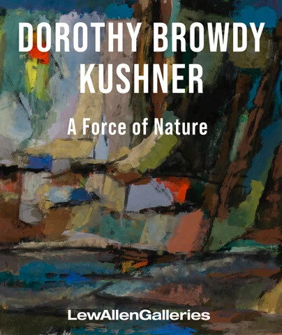 Dorothy Browdy Kushner: A Force of Nature, LewAllen Galleries March 13-April 18, 2026