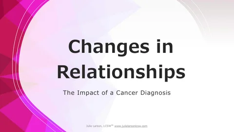 Changes in Relationships After Cancer - Oct.25