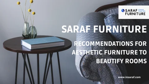 Saraf 家具 - Recommendations for Aesthetic 家具 to Beautify Rooms
