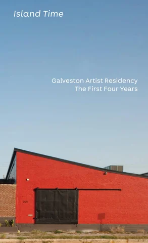 Island Time: Galveston Artist Residency – The First Four Years
