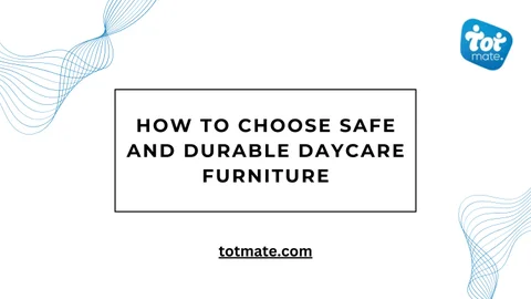 Tot Mate 家具目录 · How to Choose Safe and Durable Daycare 家具 by