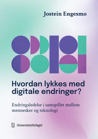Hvordan lykkes med digitale endringer?: Om endringsledelse i samspillet mellom mennesker og teknolo