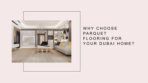 WHY CHOOSE PARQUET FLOORING FOR YOUR DUBAI 家居 ?